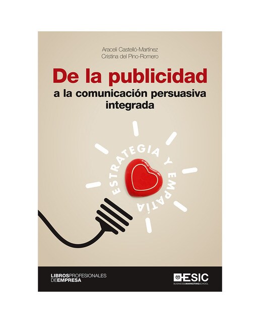 De la publicidad a la comunicación persuasiva integrada: Estrategia y empatía(Tapa blanda) 1