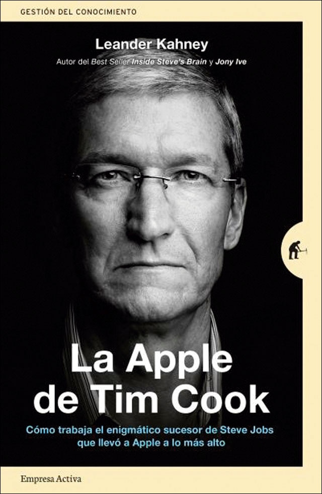 La Apple de Tim Cook: Cómo trabaja el enigmático sucesor de Steve Jobs que llevó a Apple a lo más alto (Capa mole) 1