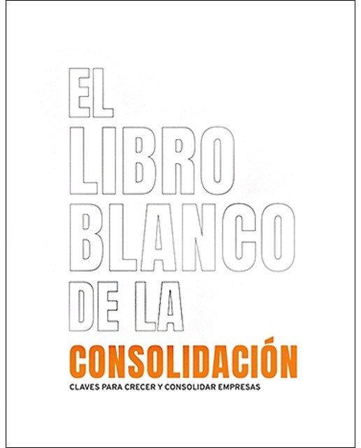 El libro blanco de la consolidación: Claves para crecer y consolidar empresas(Tapa blanda) 1