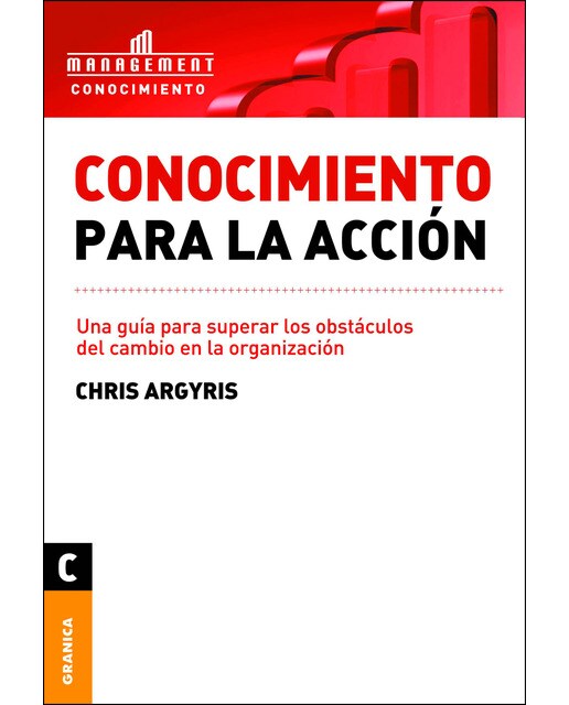 Conocimiento para la acción: Una guía para superar los obstáculos del cambio en la organización