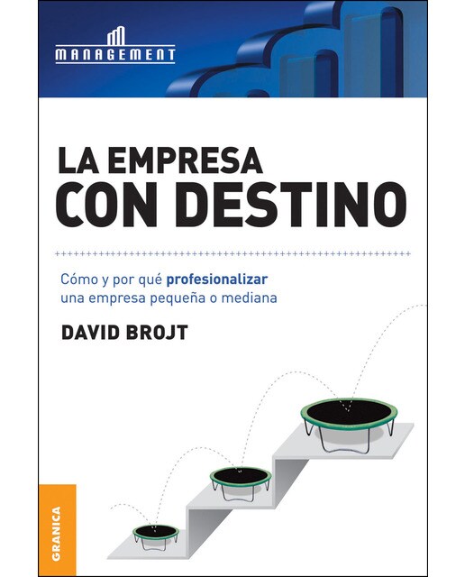 La empresa con destino: Cómo y por qué profesionalizar una empresa pequeña o mediana