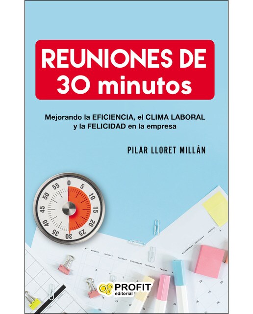 Reuniones de 30 minutos: Mejorando la eficiencia, el clima laboral y la felicidad en las empresas(Tapa blanda) 1