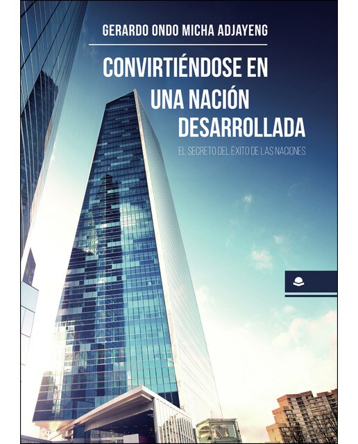 Convirtiéndose en una nación desarrollada. El secreto del éxito de las naciones. (Capa mole) 1