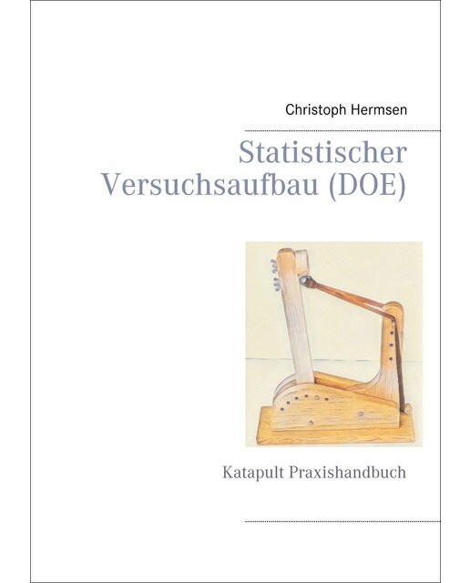 Statistischer Versuchsaufbau (DOE): Katapult Praxishandbuch (Capa mole) 1