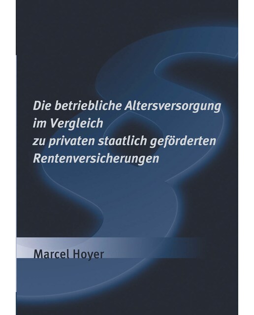 Die betriebliche Altersversorgung im Vergleich zu privaten staatlich geförderten Rentenversicherungen (Capa mole) 1
