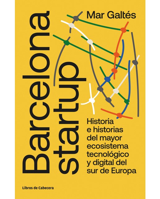Barcelona startup: Historia e historias del mayor ecosistema tecnológico y digital del sur de Europa 1