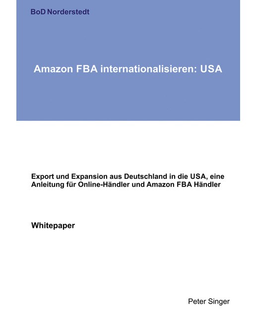 Amazon FBA internationalisieren: USA: Export und Expansion aus Deutschland in die USA, eine Anleitung für Online-Händler und Amazon FBA H (Capa mole) 1