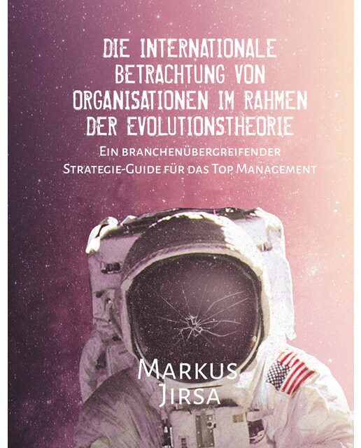 Die internationale Betrachtung von Organisationen im Rahmen der Evolutionstheorie: Ein branchenübergreifender Strategie-Guide für das Top (Capa dura) 1