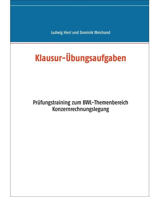 Klausur-Übungsaufgaben: Prüfungstraining zum BWL-Themenbereich Konzernrechnungslegung (Capa mole) 1