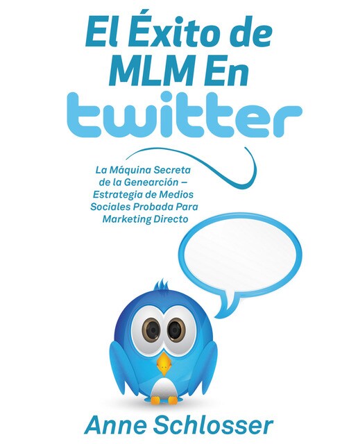 El Éxito de MLM En Twitter: La Máquina Secreta de la Genearción - Estrategia de Medios Sociales Probada Para Marketing Directo (Capa mole) 1