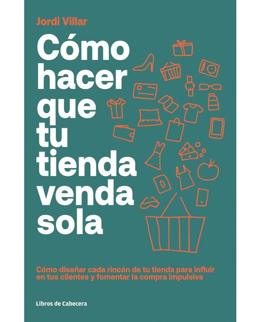 Cómo hacer que tu tienda venda sola: Cómo diseñar cada rincón de tu tienda para influir en tus clientes y fomentar la compra impulsiva(Tapa blan 1
