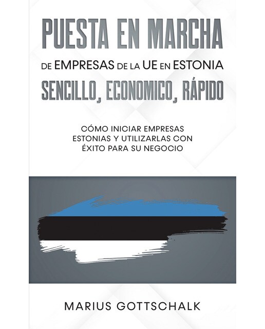 Puesta en marcha de empresas de la UE en Estonia: sencillo, economico, rápido: Cómo iniciar empresas estonias y utilizarlas con éxito par (Capa mole) 1