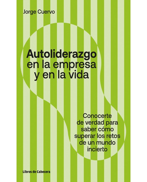 Autoliderazgo en la empresa y en la vida: Conocerse de verdad para saber cómo superar los retos de un mundo incierto (Capa mole com abas) 1