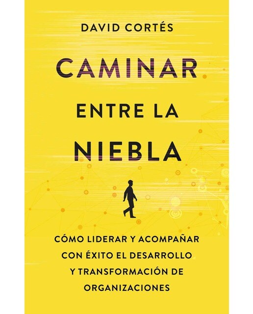 Caminar entre la niebla: Cómo liderar y acompañar con éxito el desarrollo y la transformación de organizaciones (Capa mole com abas) 1