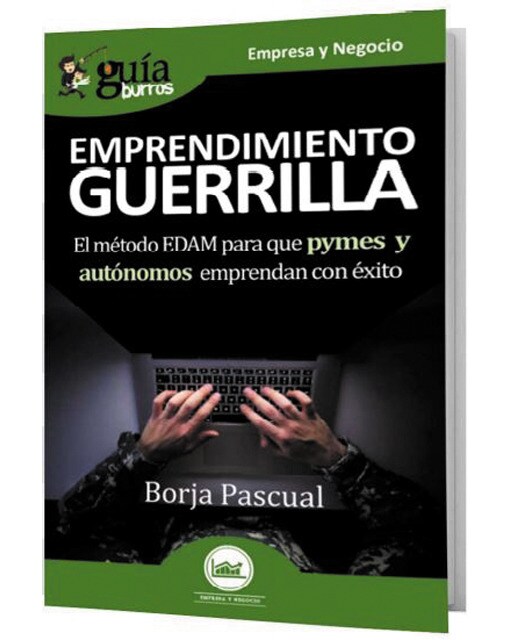 GuíaBurros Emprendimiento de Guerrilla: El método EDAM para que pymes y autónomos emprendan con éxito (Capa mole) 1