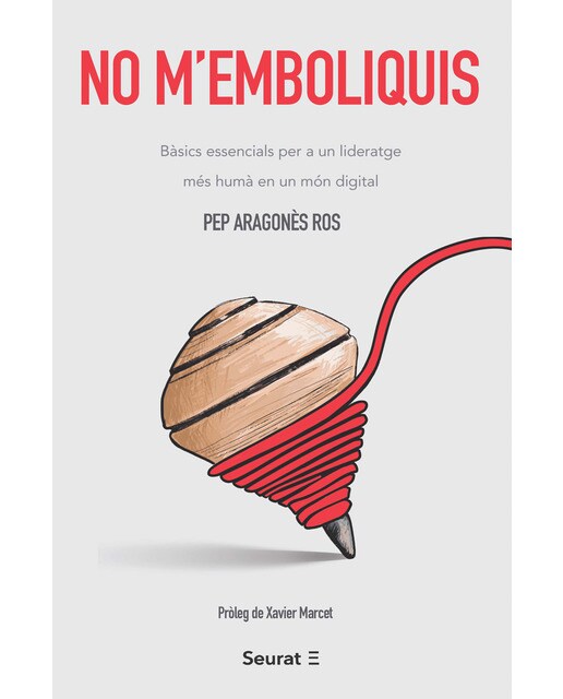 No m’emboliquis: bàsics essencials per a un lideratge més humà en un món digital(Tapa blanda con solapas) 1
