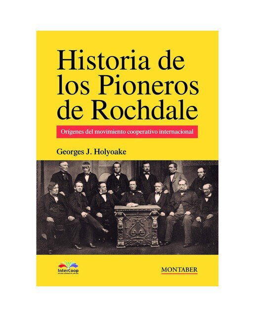 Historia de los pioneros de Rochdale: Orígenes del movimiento cooperativo internacional (Capa mole) 1