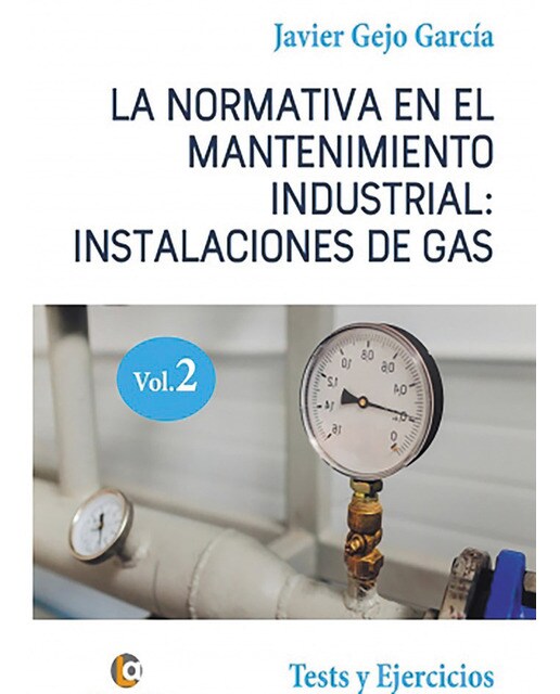 La normativa en el mantenimiento industrial: instalaciones de gas. Volumen ii: Tests y ejercicios. (Tapa blanda) 1