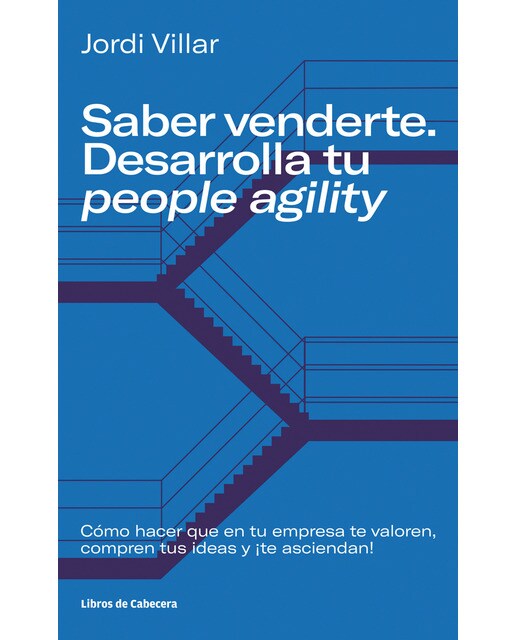 Saber venderte. Desarrolla tu people agility: Cómo hacer que en tu empresa te valoren, compren tus ideas y ¡te asciendan!(Tapa blanda) 1