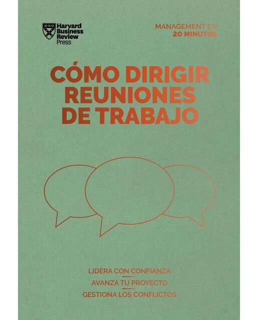 Cómo dirigir reuniones de trabajo. Serie management en 20 minutos: Lidera con confianza, avanza tu proyecto, gestiona los conflict
