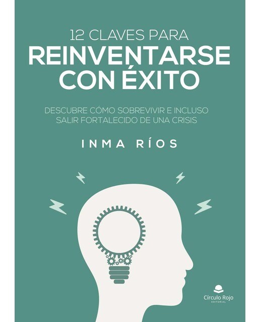12 claves para reinventarse con éxito: Descubre cómo sobrevivir e incluso salir fortalecido de una crisis(Tapa blanda) 1