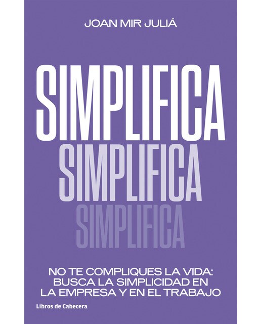 Simplifica: No te compliques la vida: busca la simplicidad en la empresa y en el trabajo(Tapa blanda) 1