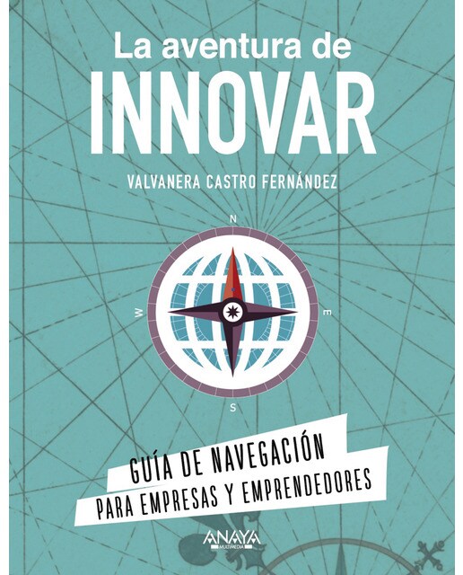 La aventura de innovar: Guía de navegación para empresas y emprendedores