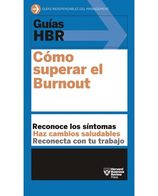 Guía hbr: cómo superar el burnout: Reconoce los síntomas. Haz cambios viables. Reconecta con el trabajo. (Tapa blanda) 1