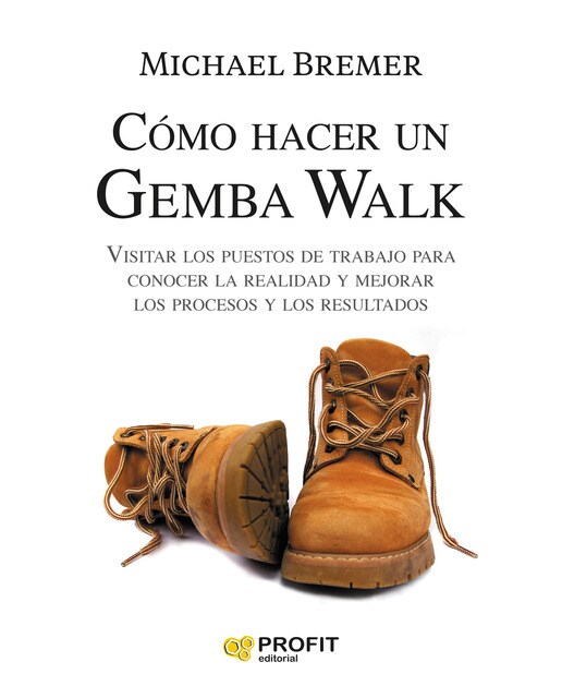 Como hacer un gemba walk: Visitar los puestos de trabajo para conocer la realidad y mejorar los procesos y los resultados(Tapa blanda) 1