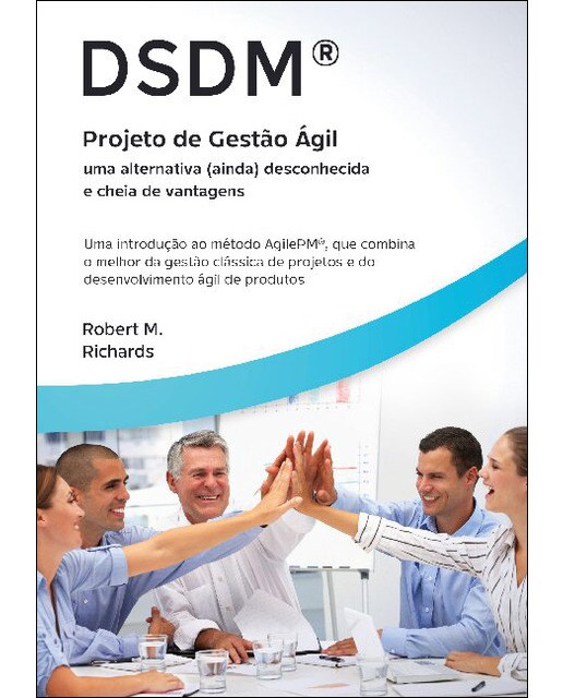 DSDM® - Projeto de Gestão Ágil - uma alternativa (ainda) desconhecida e cheia de vantagens: Uma introdução ao método AgilePM®, que combin (Capa mole) 1