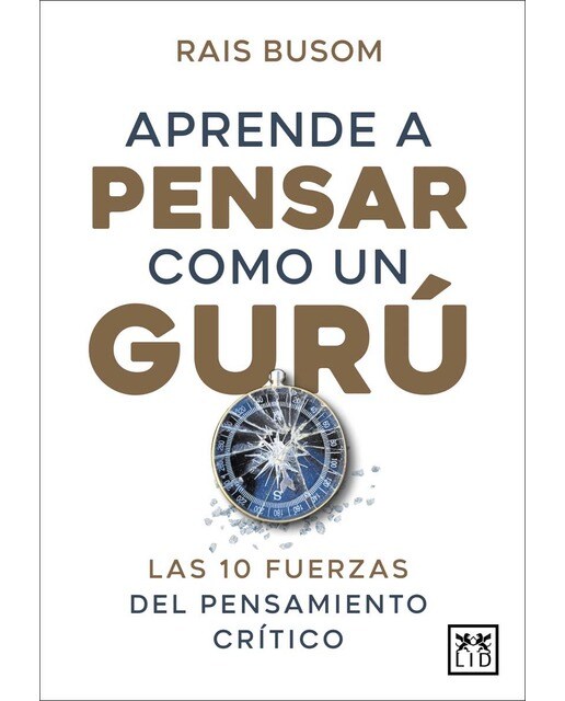 Aprende a pensar como un gurú: Las 10 fuerzas del pensamiento crítico(Tapa blanda) 1