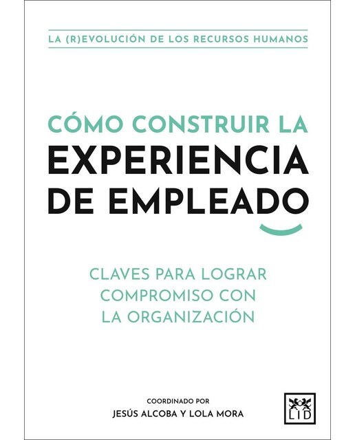 Cómo construir la Experiencia de empleado: Claves para lograr compromiso con la organización (Capa mole) 1