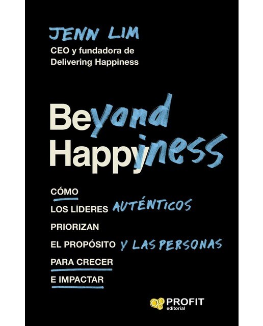 Beyond happiness: Cómo los líderes auténticos priorizan el propósito y las personas para crecer e impactar(Tapa blanda) 1
