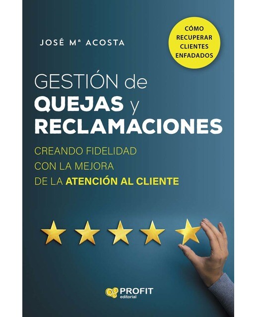 Gestión de quejas y reclamaciones: Creando fidelidad con la mejora de la atención al cliente(Tapa blanda) 1