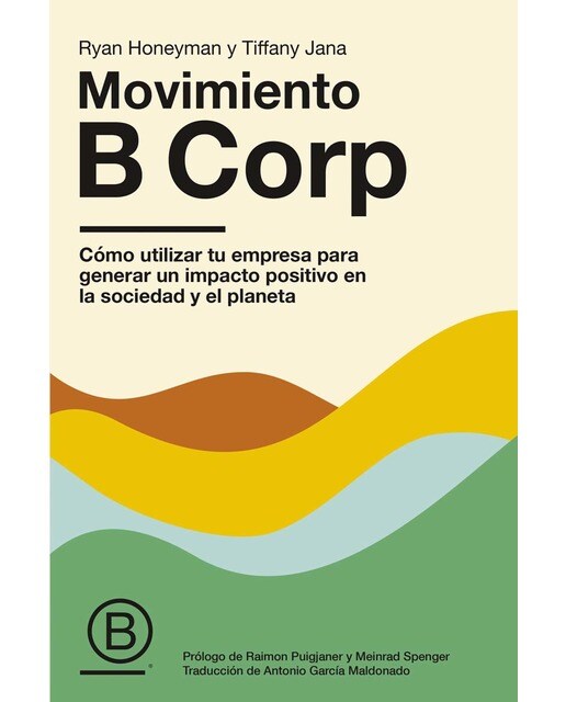 Movimiento B Corp: Cómo utilizar tu empresa para generar un impacto positivo en la sociedad y el planeta (Capa mole com abas) 1