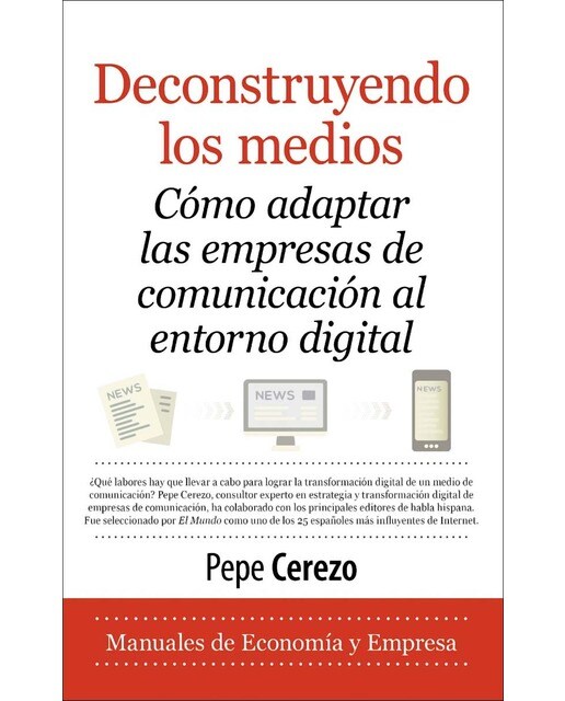 Deconstruyendo los medios: cómo adaptar las empresas de comunicación al entorno digital(Tapa blanda) 1