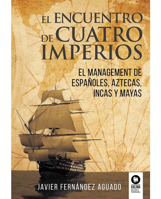 El encuentro de cuatro imperios: el management de españoles, aztecas, incas y mayas(Tapa blanda con solapas) 1