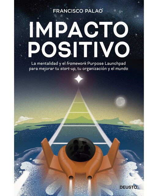 Impacto positivo: La mentalidad y el framework Purpose Launchpad para mejorar tu start-up, tu organización y el mundo (Capa mole com abas) 1