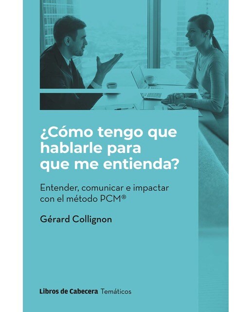 ¿Cómo tengo que hablarle para que me entienda?: Entender, comunicar e impactar con el método PCM® (Capa mole com abas) 1