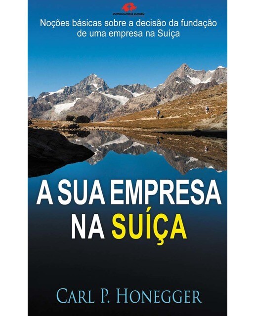 A sua empresa na Suíça: Noções básicas sobre a decisão da fundação de uma empresa na Suíça. (Capa mole) 1
