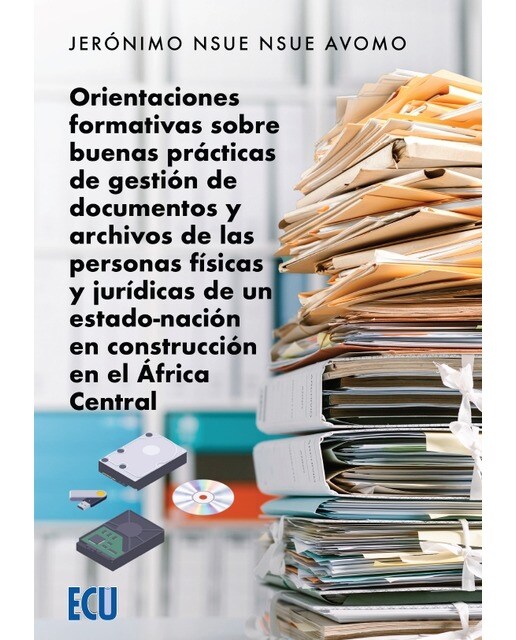 Orientaciones formativas sobre buenas prácticas de gestión de documentos y archivos de las personas físicas y jurídicas de un estado-na