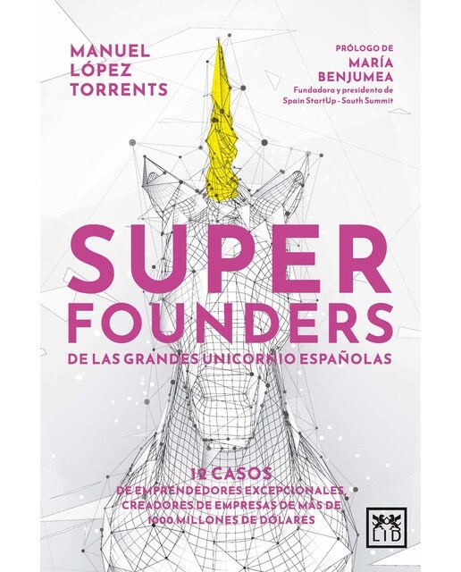 Superfounders de las grandes unicornio españolas: 12 casos de emprendedores excepcionales, creadores de empresas de más de 1000 millones  (Capa mole) 1