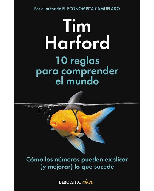 10 reglas para comprender el mundo: Cómo los números pueden explicar (y mejorar) lo que sucede 1