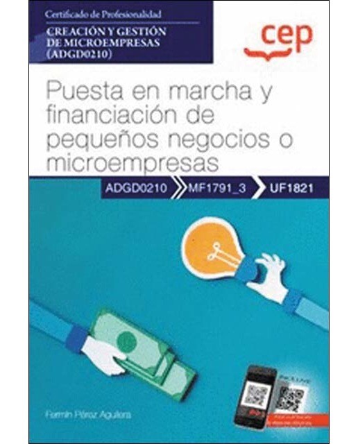 Manual. Puesta en marcha y financiación de pequeños negocios o microempresas . Certificados de profesionalidad. Creación y gest