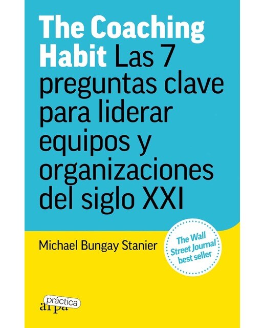 The Coaching Habit: Las 7 preguntas clave para liderar equipos y organizaciones del siglo XXI (Capa mole com abas) 1