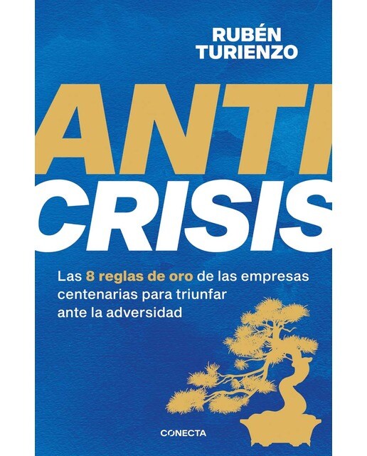 Anticrisis: Las 8 reglas de oro de las empresas centenarias para triunfar ante la adversidad (Capa mole) 1