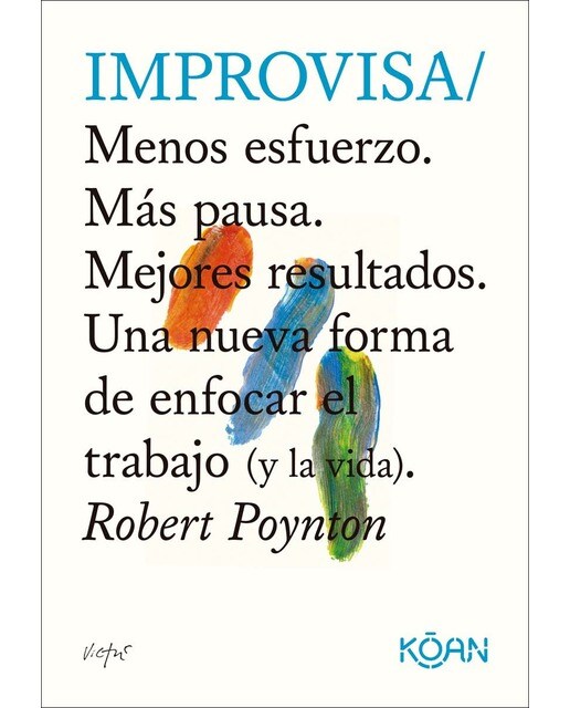 Improvisa: Menos esfuerzo. Más pausa. Mejores resultados. Una nueva forma de enfocar el trabajo (y la vida). (Capa mole) 1
