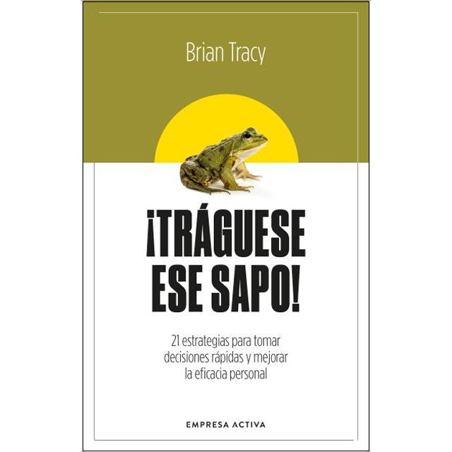 Imagem 0 de ¡Tráguese ese sapo! Ed. Revisada: 21 estrategias para tomar decisiones rápidas y mejorar la eficacia profesional (Capa mole)