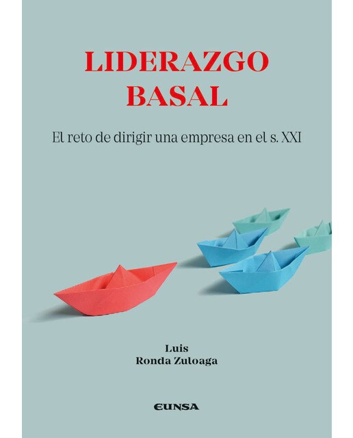 Liderazgo Basal: El reto de dirigir una empresa en el s. XXI 1