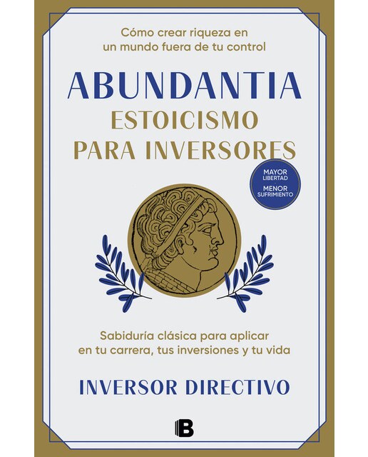 Abundantia. Estoicismo para inversores: Sabiduría clásica para aplicar en tu carrera, tus inversiones y tu vida (Capa mole) 1